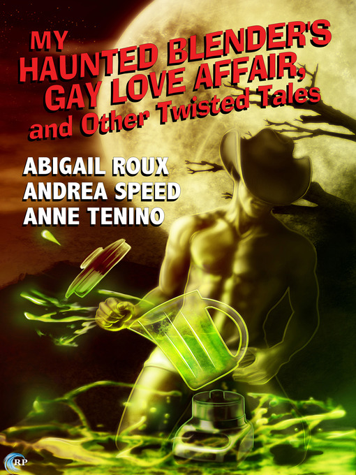 Title details for My Haunted Blender's Gay Love Affair, and Other Twisted Tales by Abigail Roux - Wait list
